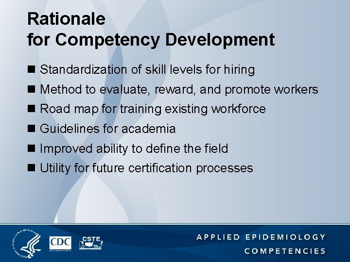 Rationale for Competency Development n Standardization of skill levels for hiring n Method to