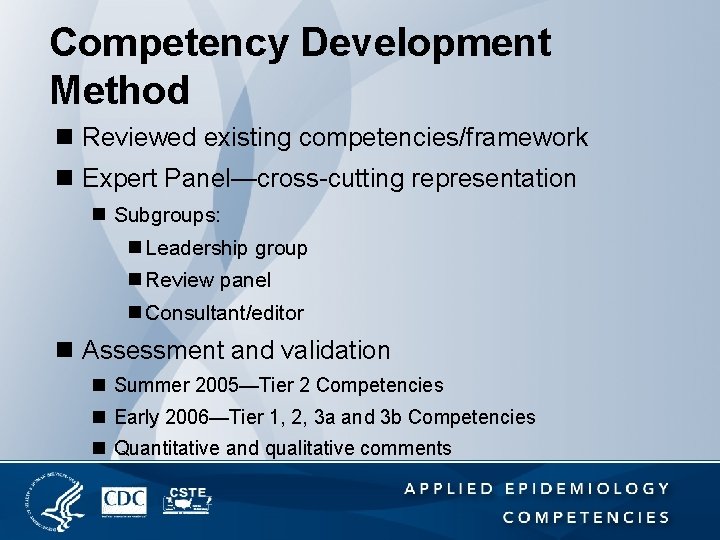 Competency Development Method n Reviewed existing competencies/framework n Expert Panel—cross-cutting representation n Subgroups: n