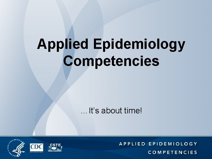 Applied Epidemiology Competencies …It’s about time! 