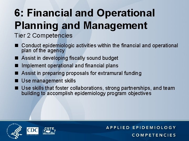 6: Financial and Operational Planning and Management Tier 2 Competencies n Conduct epidemiologic activities