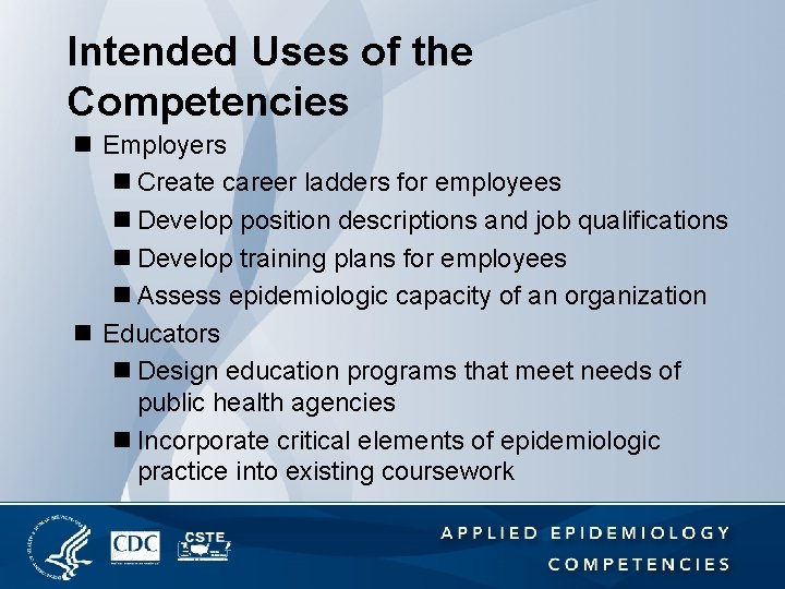 Intended Uses of the Competencies n Employers n Create career ladders for employees n
