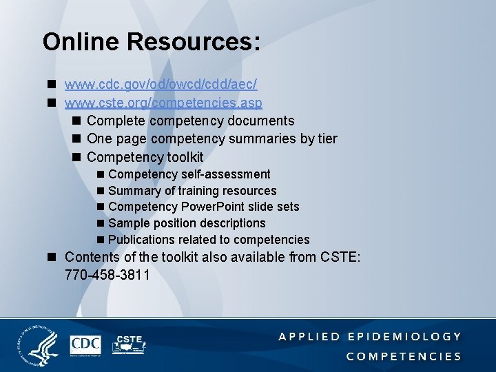 Online Resources: n www. cdc. gov/od/owcd/cdd/aec/ n www. cste. org/competencies. asp n Complete competency