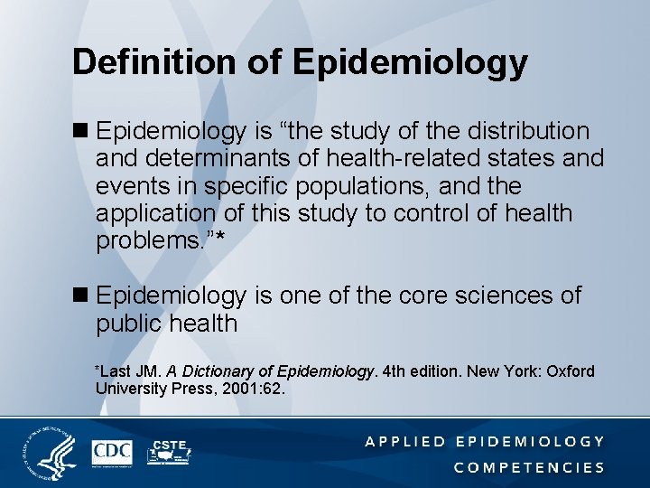 Definition of Epidemiology n Epidemiology is “the study of the distribution and determinants of