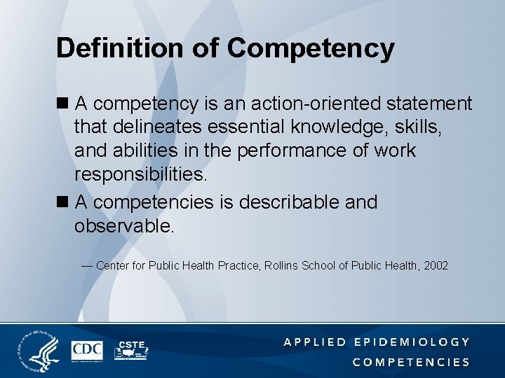 Definition of Competency n A competency is an action-oriented statement that delineates essential knowledge,