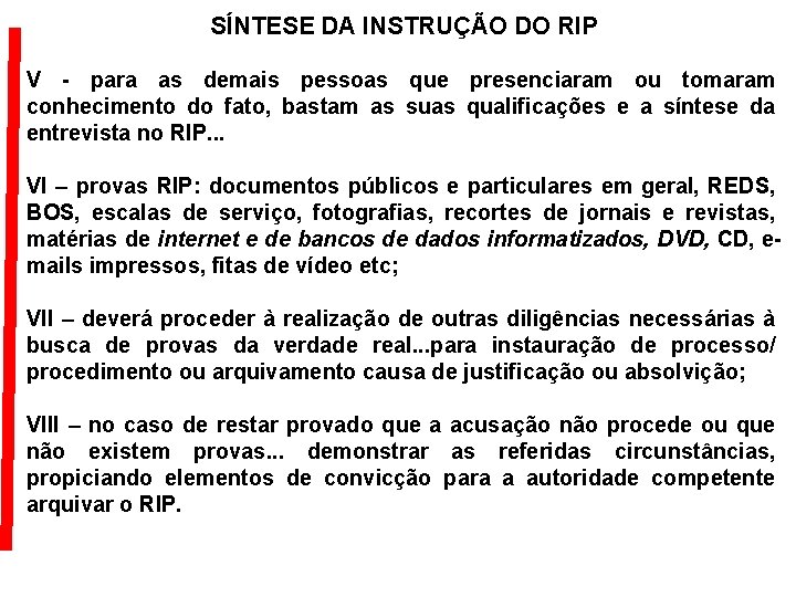 SÍNTESE DA INSTRUÇÃO DO RIP V - para as demais pessoas que presenciaram ou SÍNTESE DA INSTRUÇÃO DO RIP V - para as demais pessoas que presenciaram ou