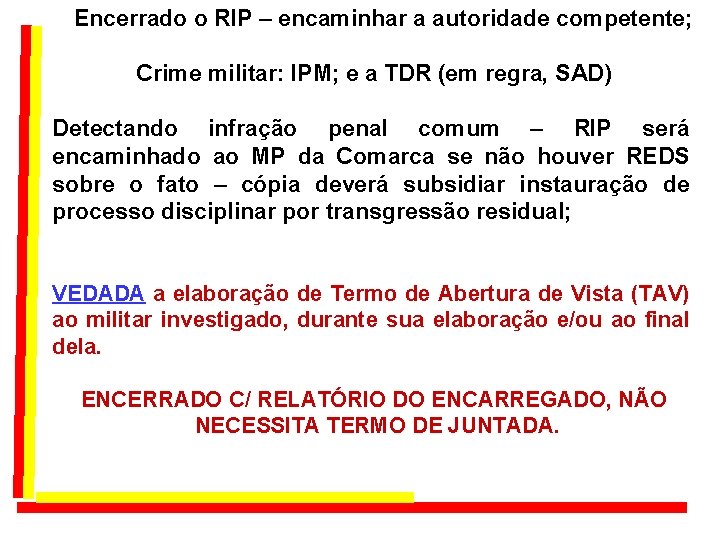 Encerrado o RIP – encaminhar a autoridade competente; Crime militar: IPM; e a TDR Encerrado o RIP – encaminhar a autoridade competente; Crime militar: IPM; e a TDR