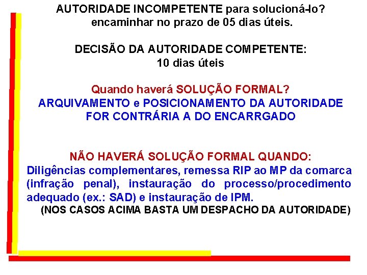AUTORIDADE INCOMPETENTE para solucioná-lo? encaminhar no prazo de 05 dias úteis. DECISÃO DA AUTORIDADE AUTORIDADE INCOMPETENTE para solucioná-lo? encaminhar no prazo de 05 dias úteis. DECISÃO DA AUTORIDADE