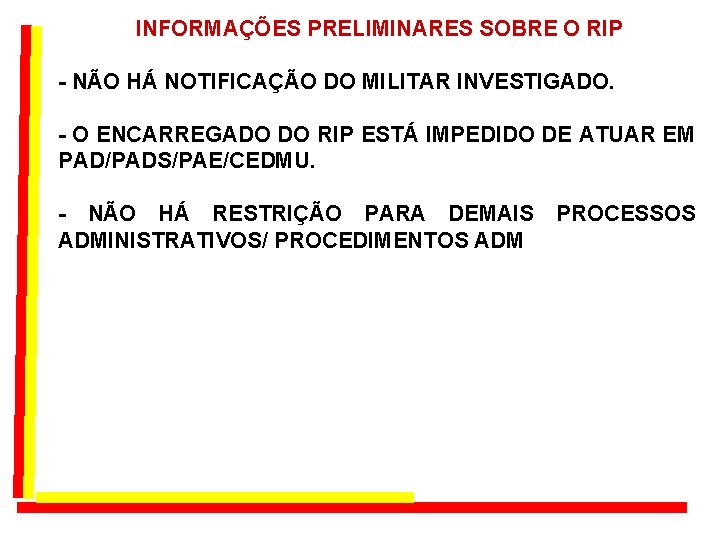 INFORMAÇÕES PRELIMINARES SOBRE O RIP - NÃO HÁ NOTIFICAÇÃO DO MILITAR INVESTIGADO. - O INFORMAÇÕES PRELIMINARES SOBRE O RIP - NÃO HÁ NOTIFICAÇÃO DO MILITAR INVESTIGADO. - O