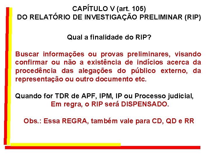 CAPÍTULO V (art. 105) DO RELATÓRIO DE INVESTIGAÇÃO PRELIMINAR (RIP) Qual a finalidade do CAPÍTULO V (art. 105) DO RELATÓRIO DE INVESTIGAÇÃO PRELIMINAR (RIP) Qual a finalidade do