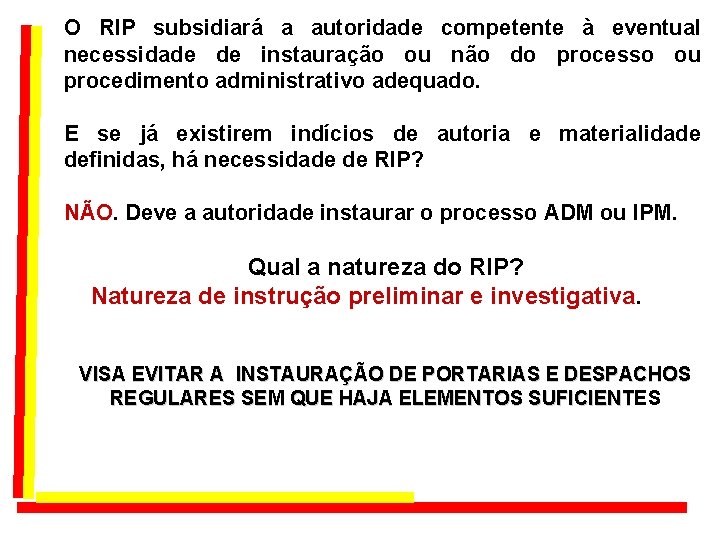 O RIP subsidiará a autoridade competente à eventual necessidade de instauração ou não do O RIP subsidiará a autoridade competente à eventual necessidade de instauração ou não do