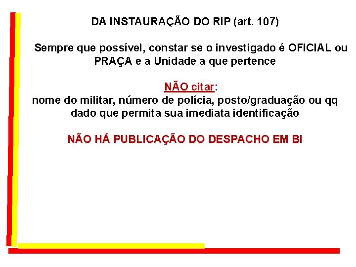 DA INSTAURAÇÃO DO RIP (art. 107) Sempre que possível, constar se o investigado é DA INSTAURAÇÃO DO RIP (art. 107) Sempre que possível, constar se o investigado é
