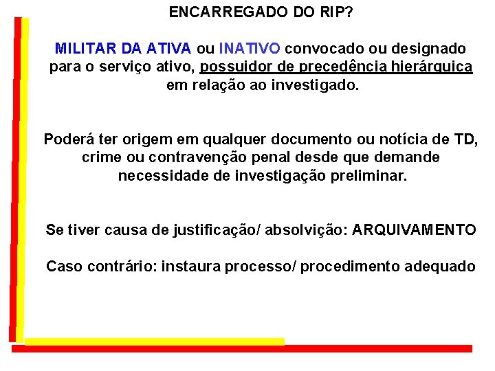 ENCARREGADO DO RIP? MILITAR DA ATIVA ou INATIVO convocado ou designado para o serviço ENCARREGADO DO RIP? MILITAR DA ATIVA ou INATIVO convocado ou designado para o serviço