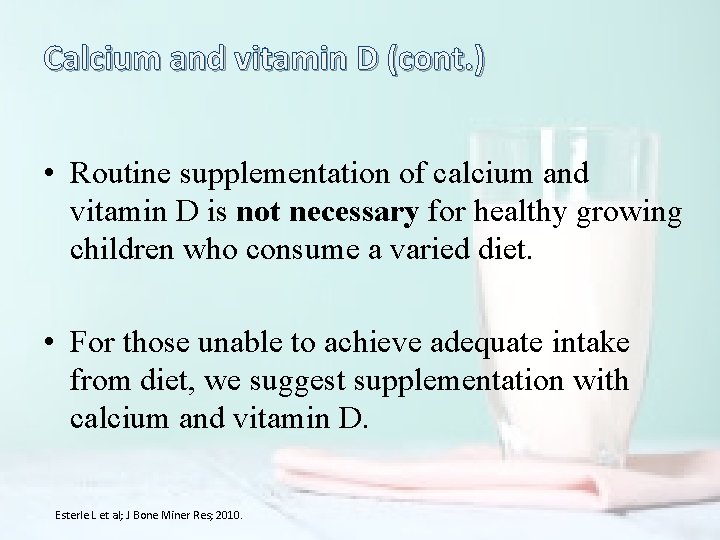 Calcium and vitamin D (cont. ) • Routine supplementation of calcium and vitamin D