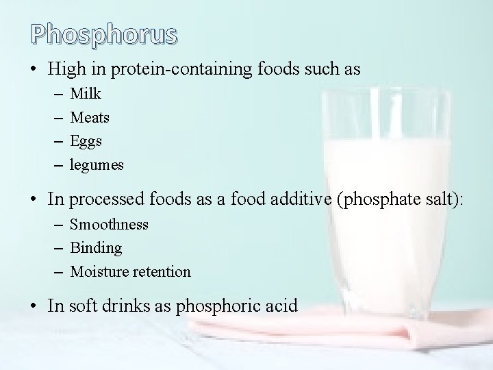 Phosphorus • High in protein-containing foods such as – – Milk Meats Eggs legumes