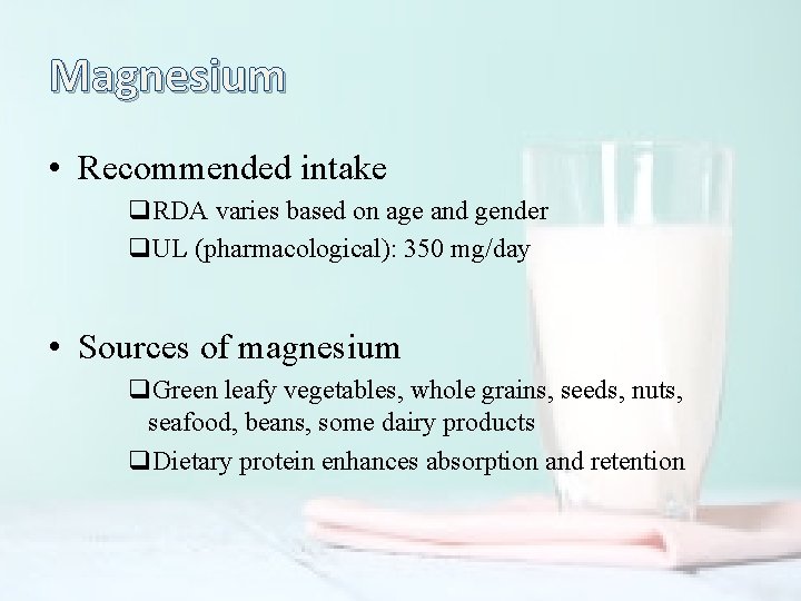 Magnesium • Recommended intake q. RDA varies based on age and gender q. UL