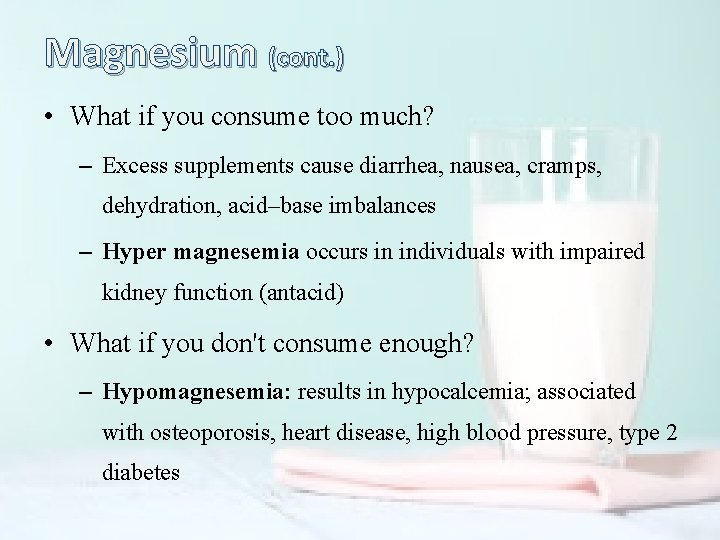 Magnesium (cont. ) • What if you consume too much? – Excess supplements cause