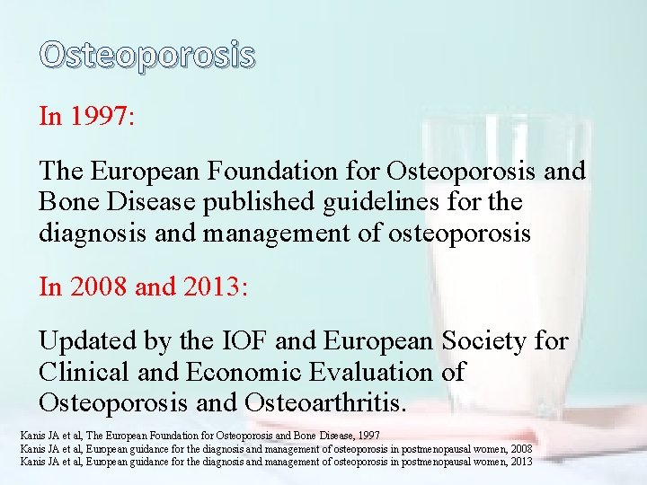 Osteoporosis In 1997: The European Foundation for Osteoporosis and Bone Disease published guidelines for