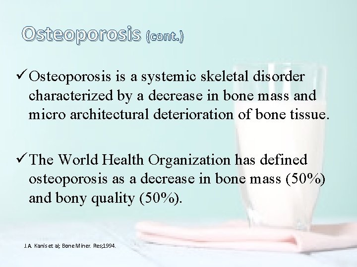 Osteoporosis (cont. ) ü Osteoporosis is a systemic skeletal disorder characterized by a decrease
