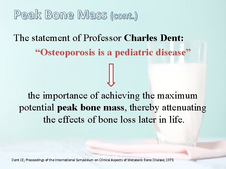 Peak Bone Mass (cont. ) The statement of Professor Charles Dent: “Osteoporosis is a