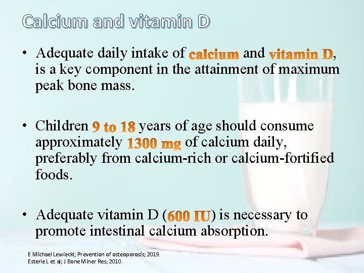 Calcium and vitamin D • Adequate daily intake of and , is a key