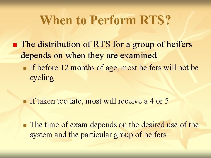 When to Perform RTS? n The distribution of RTS for a group of heifers