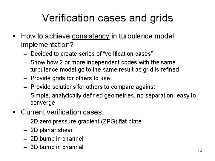 Verification cases and grids • How to achieve consistency in turbulence model implementation? –