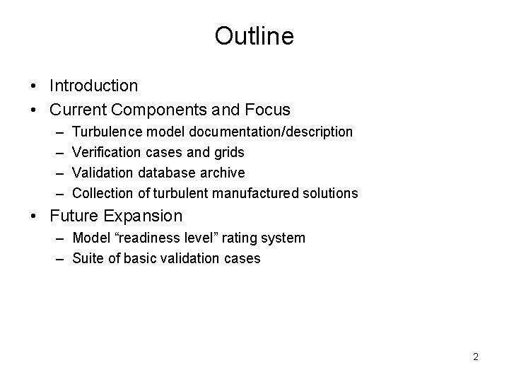 Outline • Introduction • Current Components and Focus – – Turbulence model documentation/description Verification