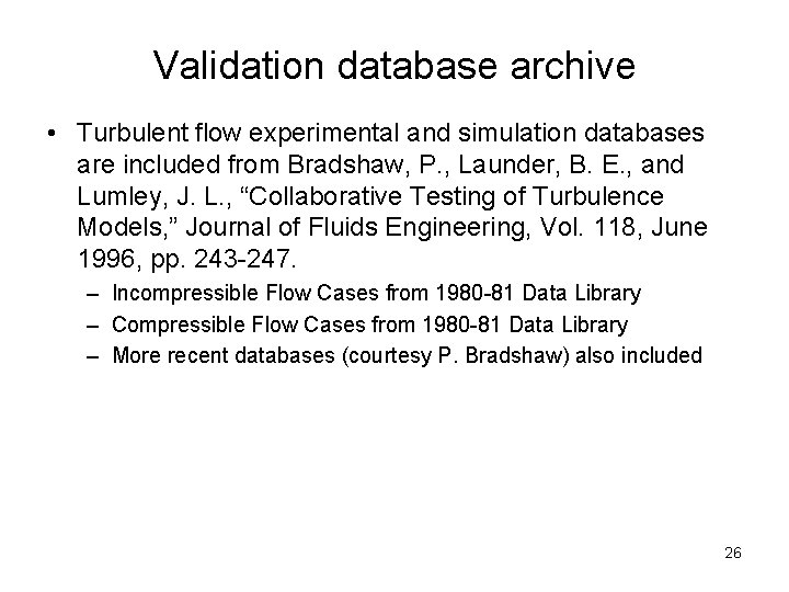 Validation database archive • Turbulent flow experimental and simulation databases are included from Bradshaw,