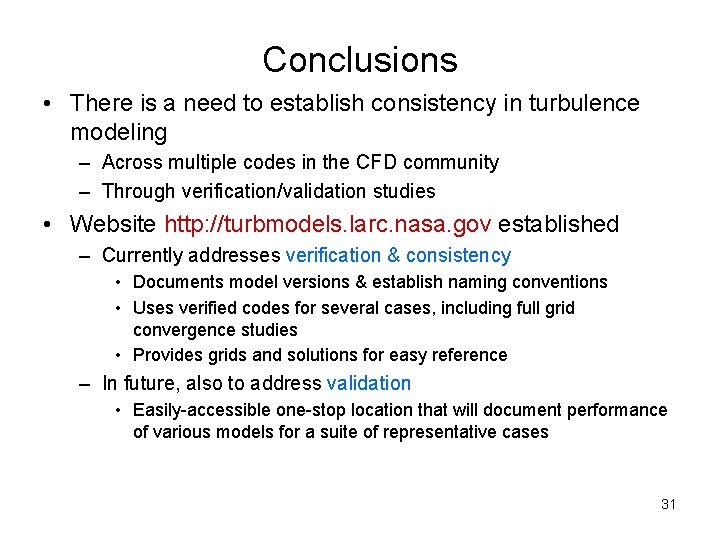 Conclusions • There is a need to establish consistency in turbulence modeling – Across