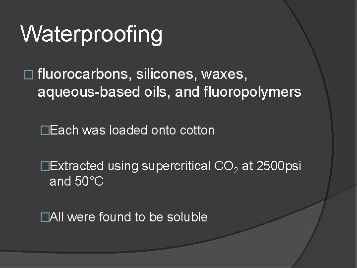 Waterproofing � fluorocarbons, silicones, waxes, aqueous-based oils, and fluoropolymers �Each was loaded onto cotton