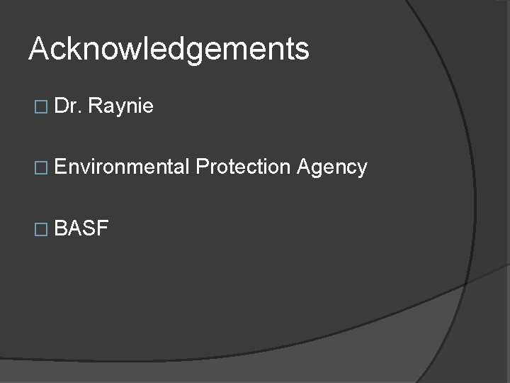 Acknowledgements � Dr. Raynie � Environmental � BASF Protection Agency 