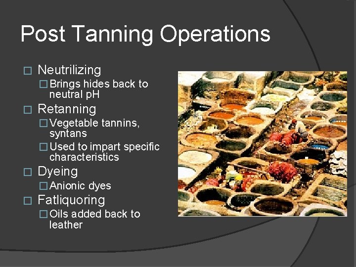 Post Tanning Operations � Neutrilizing � Brings hides back to neutral p. H �