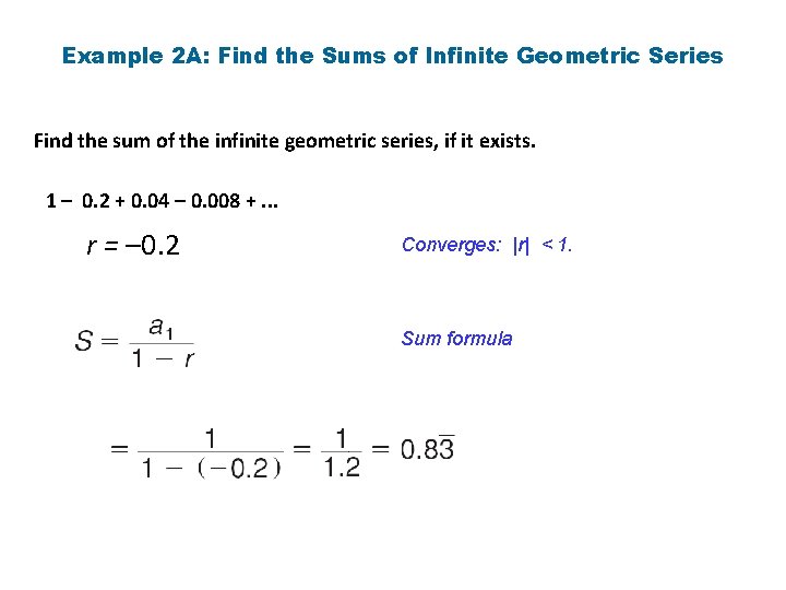 Example 2 A: Find the Sums of Infinite Geometric Series Find the sum of