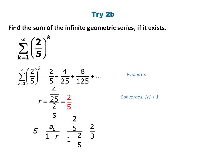 Try 2 b Find the sum of the infinite geometric series, if it exists. Try 2 b Find the sum of the infinite geometric series, if it exists.
