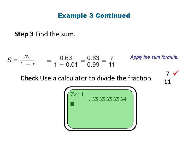 Example 3 Continued Step 3 Find the sum. Apply the sum formula. Check Use
