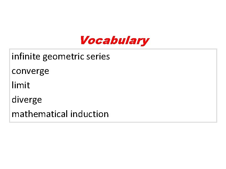 Vocabulary infinite geometric series converge limit diverge mathematical induction 