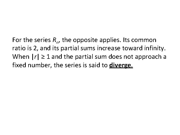 For the series Rn, the opposite applies. Its common ratio is 2, and its