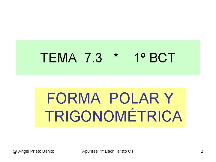 TEMA 7. 3 * 1º BCT FORMA POLAR Y TRIGONOMÉTRICA @ Angel Prieto Benito