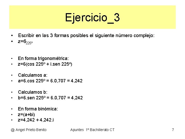 Ejercicio_3 • • Escribir en las 3 formas posibles el siguiente número complejo: z=6225º