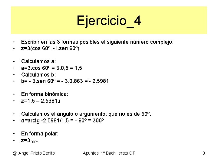 Ejercicio_4 • • Escribir en las 3 formas posibles el siguiente número complejo: z=3(cos