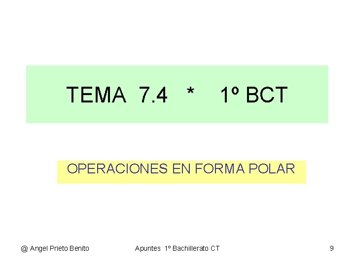 TEMA 7. 4 * 1º BCT OPERACIONES EN FORMA POLAR @ Angel Prieto Benito