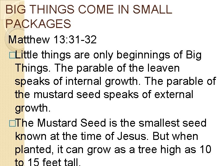 BIG THINGS COME IN SMALL PACKAGES Matthew 13: 31 -32 �Little things are only