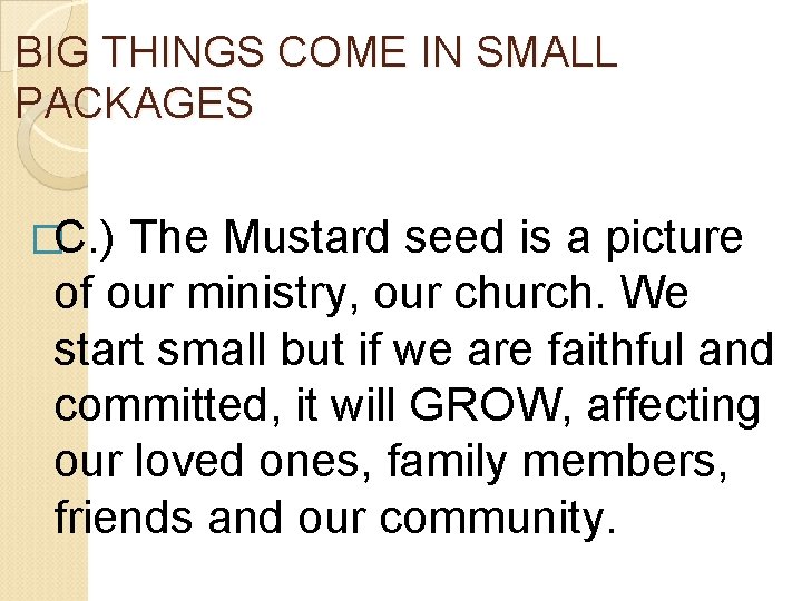BIG THINGS COME IN SMALL PACKAGES �C. ) The Mustard seed is a picture