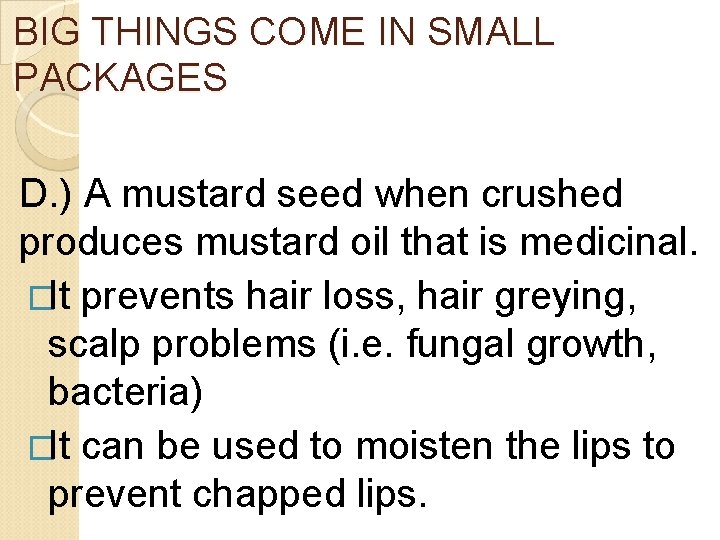 BIG THINGS COME IN SMALL PACKAGES D. ) A mustard seed when crushed produces