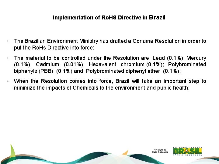  Implementation of Ro. HS Directive in Brazil • The Brazilian Environment Ministry has