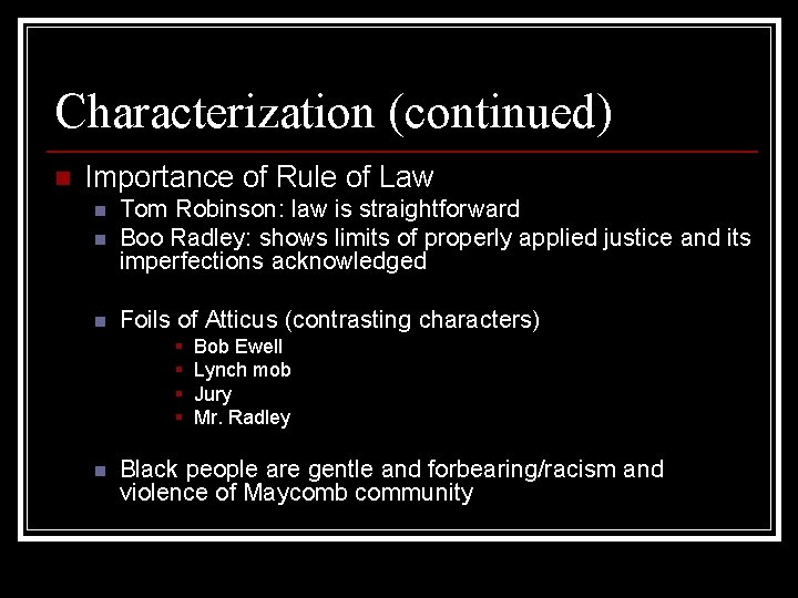 Characterization (continued) n Importance of Rule of Law n Tom Robinson: law is straightforward