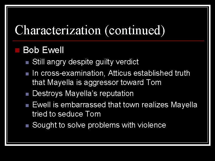 Characterization (continued) n Bob Ewell n n n Still angry despite guilty verdict In