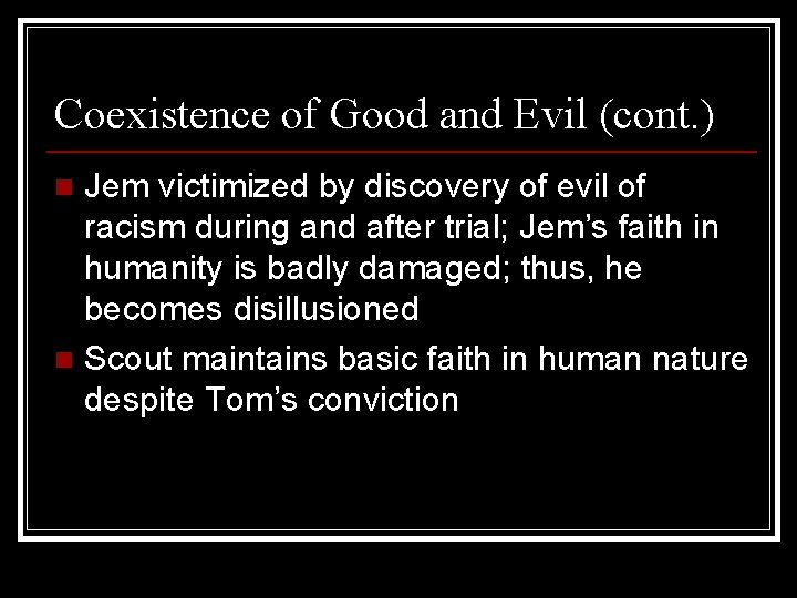 Coexistence of Good and Evil (cont. ) Jem victimized by discovery of evil of