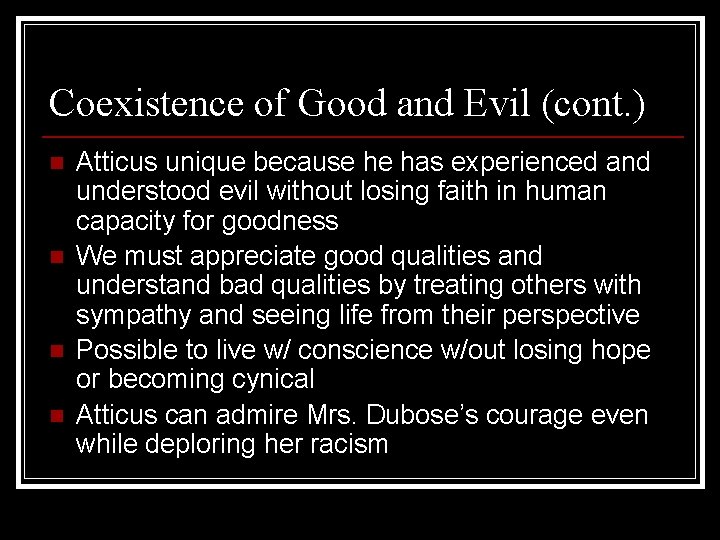 Coexistence of Good and Evil (cont. ) n n Atticus unique because he has