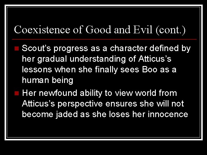 Coexistence of Good and Evil (cont. ) Scout’s progress as a character defined by